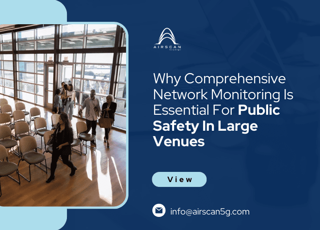 Why Comprehensive Network Monitoring is Essential for Public Safety in Large Venues